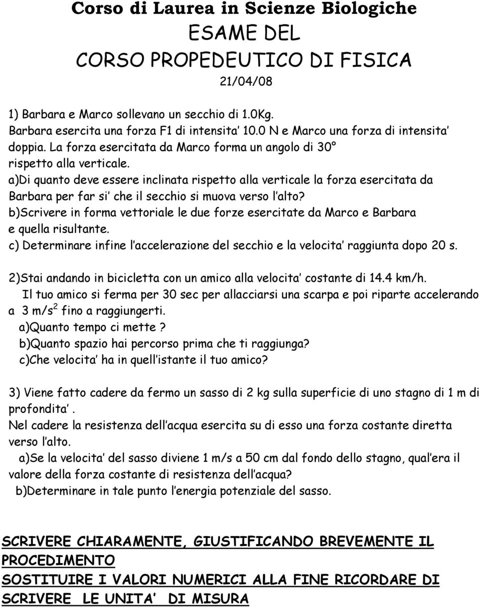 a)di quanto deve essere inclinata rispetto alla verticale la forza esercitata da Barbara per far si che il secchio si muova verso l alto?