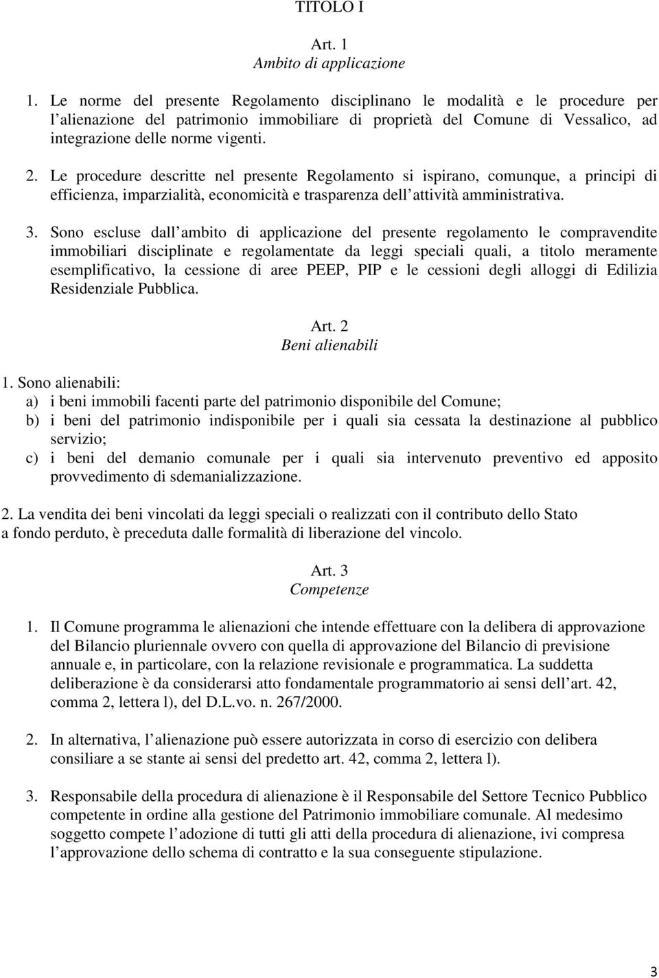 Le procedure descritte nel presente Regolamento si ispirano, comunque, a principi di efficienza, imparzialità, economicità e trasparenza dell attività amministrativa. 3.