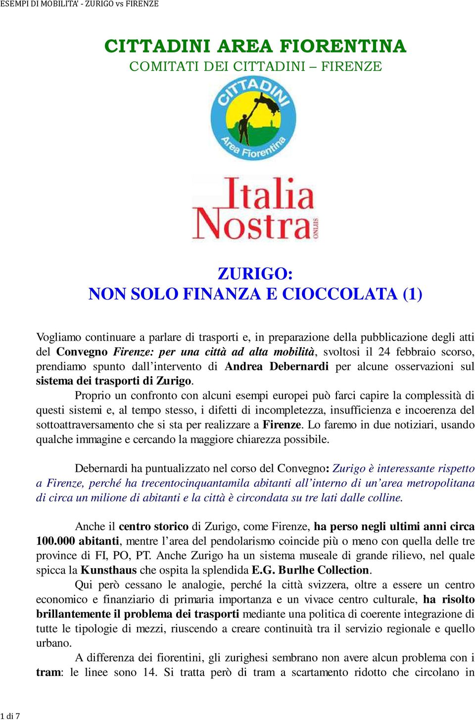 Proprio un confronto con alcuni esempi europei può farci capire la complessità di questi sistemi e, al tempo stesso, i difetti di incompletezza, insufficienza e incoerenza del sottoattraversamento