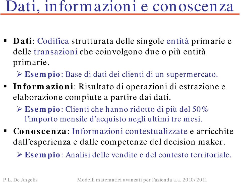 Informazioni: Risultato di operazioni di estrazione e elaborazione compiute a partire dai dati.