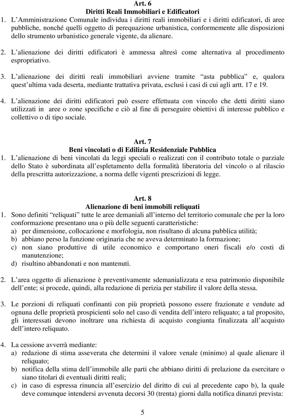 strumento urbanistico generale vigente, da alienare. 2. L alienazione dei diritti edificatori è ammessa altresì come alternativa al procedimento espropriativo. 3.