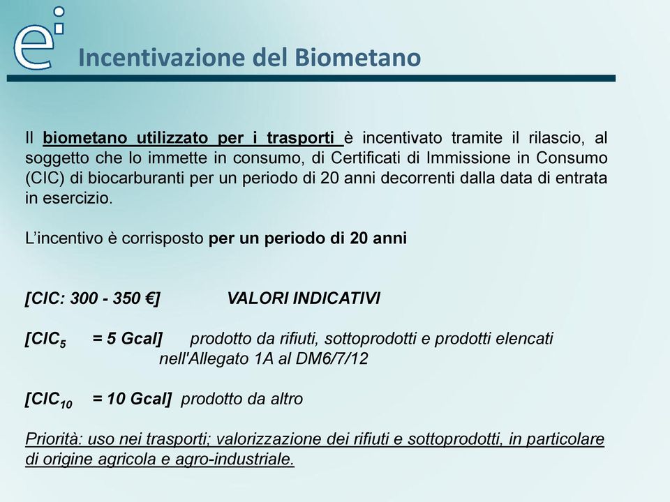 L incentivo è corrisposto per un periodo di 20 anni [CIC: 300-350 ] VALORI INDICATIVI [CIC 5 = 5 Gcal] prodotto da rifiuti, sottoprodotti e prodotti elencati