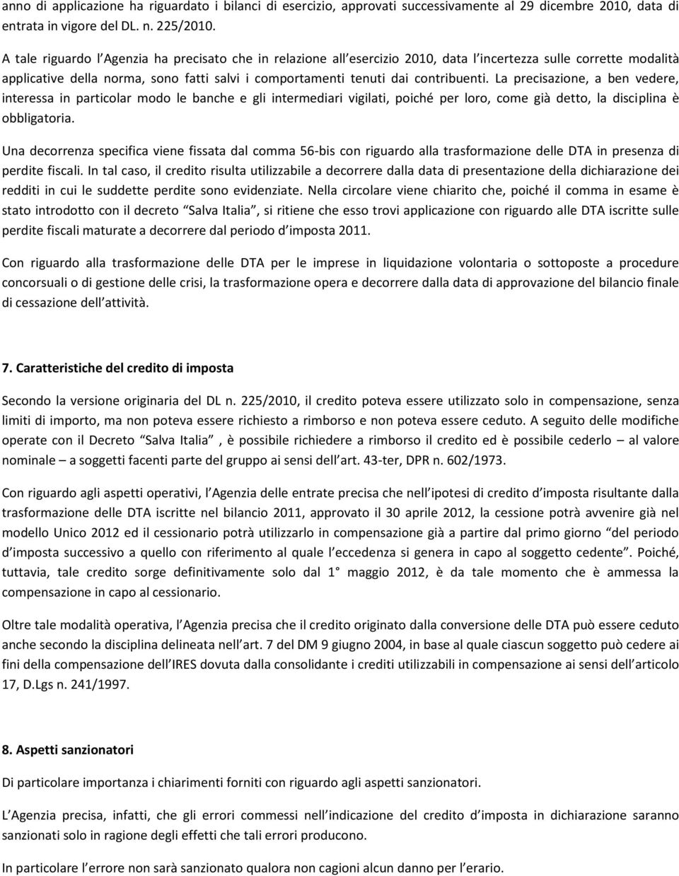 La precisazione, a ben vedere, interessa in particolar modo le banche e gli intermediari vigilati, poiché per loro, come già detto, la disciplina è obbligatoria.