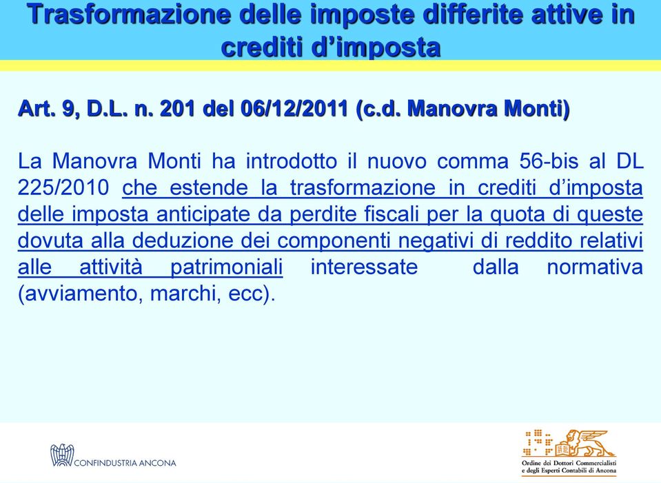 Manovra Monti) La Manovra Monti ha introdotto il nuovo comma 56-bis al DL 225/2010 che