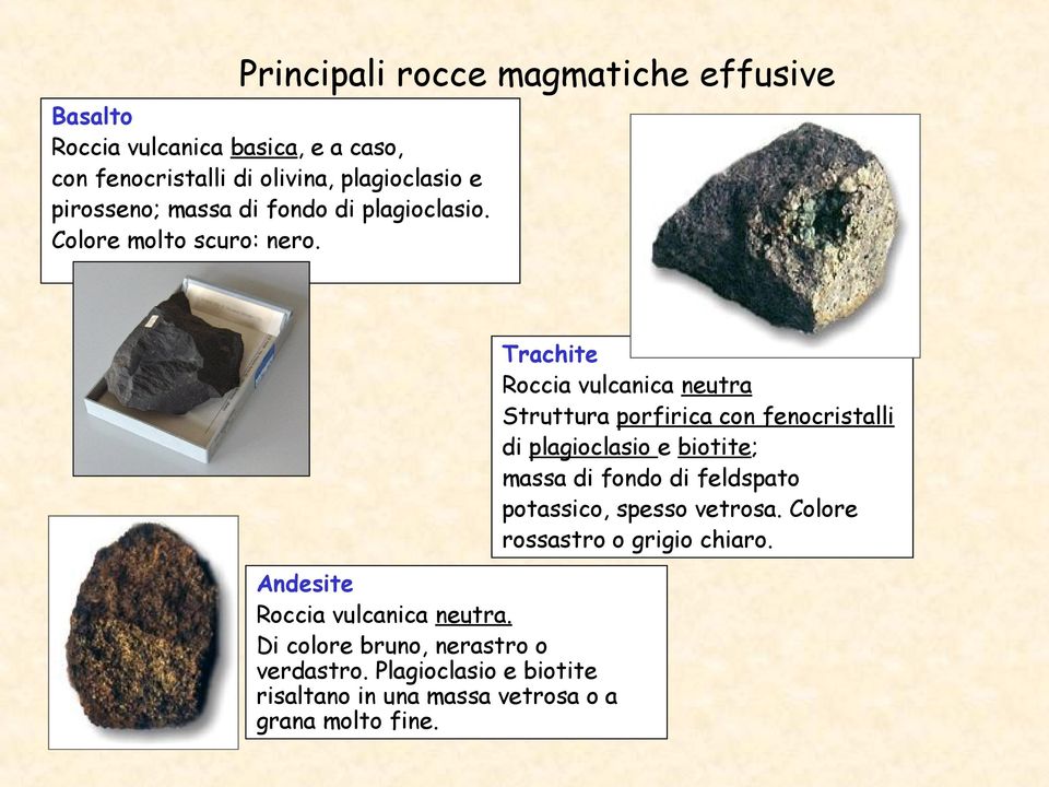 Trachite Roccia vulcanica neutra Struttura porfirica con fenocristalli di plagioclasio e biotite; massa di fondo di feldspato