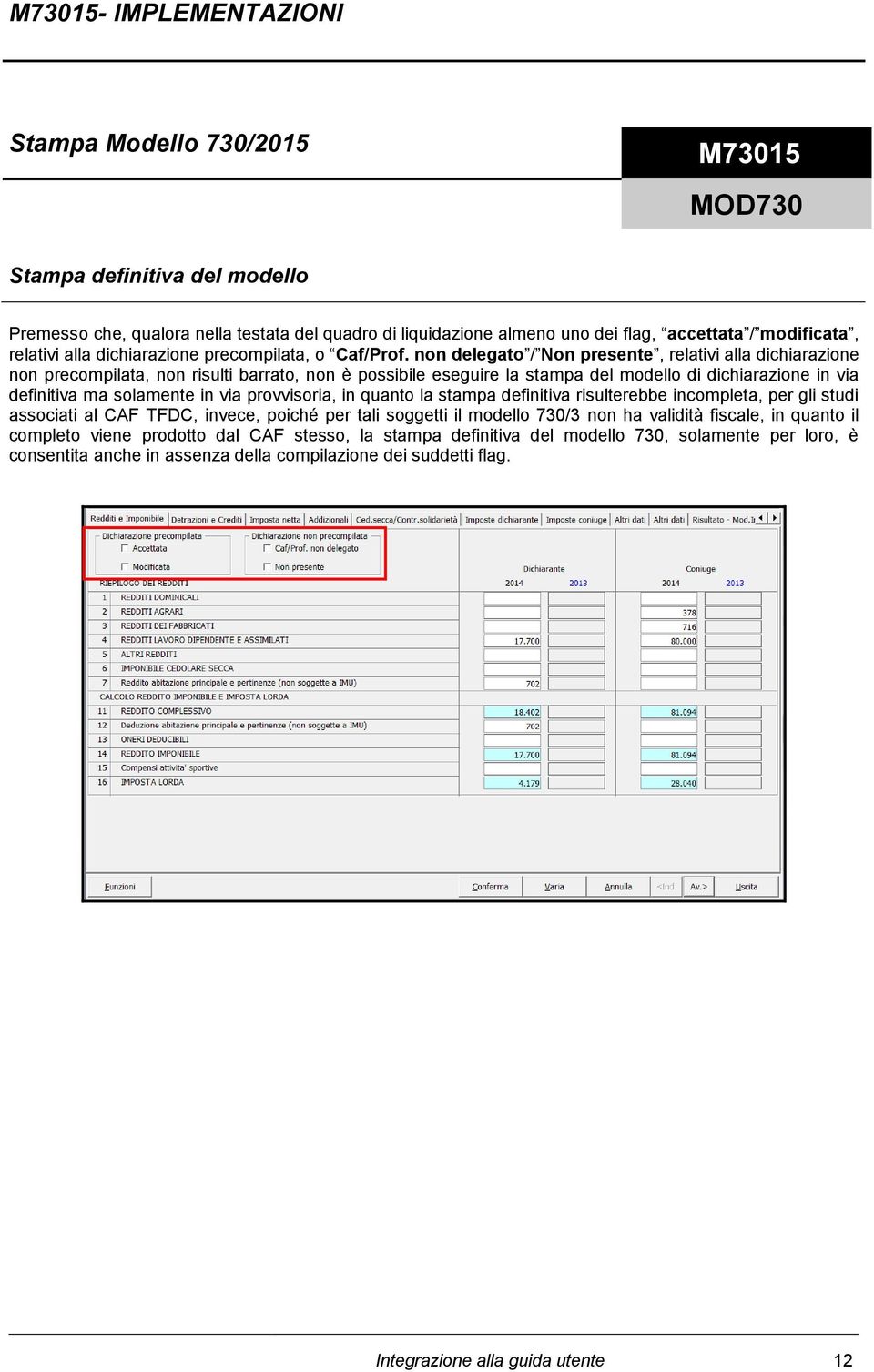 non delegato / Non presente, relativi alla dichiarazione non precompilata, non risulti barrato, non è possibile eseguire la stampa del modello di dichiarazione in via definitiva ma solamente in via