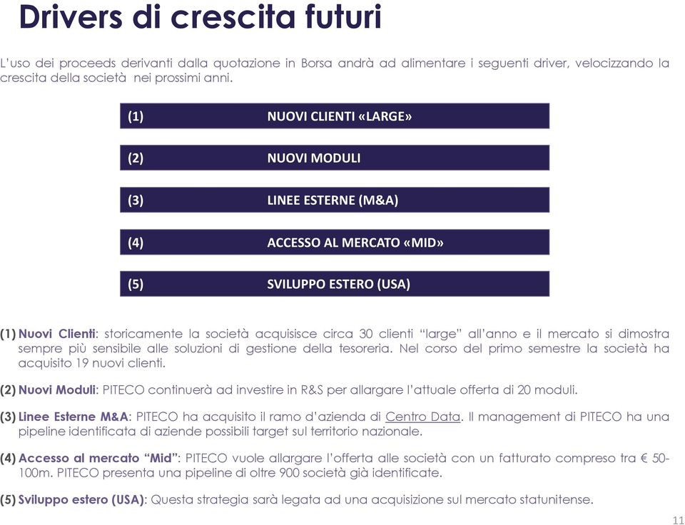 all anno e il mercato si dimostra sempre più sensibile alle soluzioni di gestione della tesoreria. Nel corso del primo semestre la società ha acquisito 19 nuovi clienti.