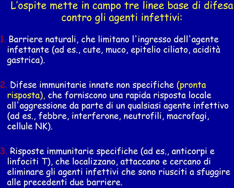 Difese immunitarie innate non specifiche (pronta risposta), che forniscono una rapida risposta locale all'aggressione da parte di un qualsiasi agente