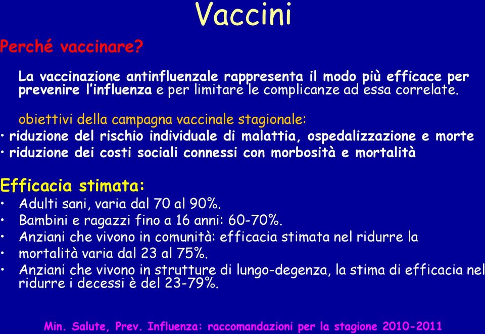 mortalità Efficacia stimata: Adulti sani, varia dal 70 al 90%. Bambini e ragazzi fino a 16 anni: 60-70%.