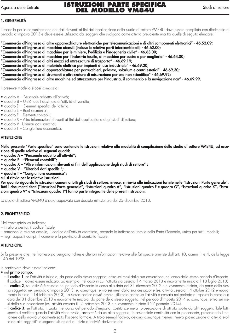 componenti elettronici - 46.52.09; Commercio all ingrosso di macchine utensili (incluse le relative parti intercambiabili) - 46.62.