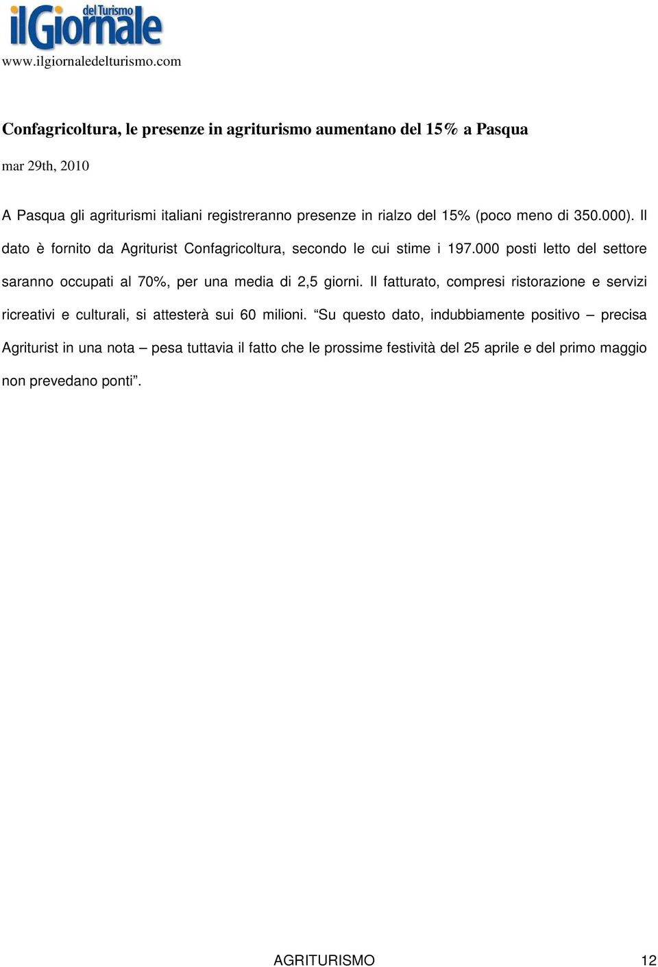 (poco meno di 350.000). Il dato è fornito da Agriturist Confagricoltura, secondo le cui stime i 197.