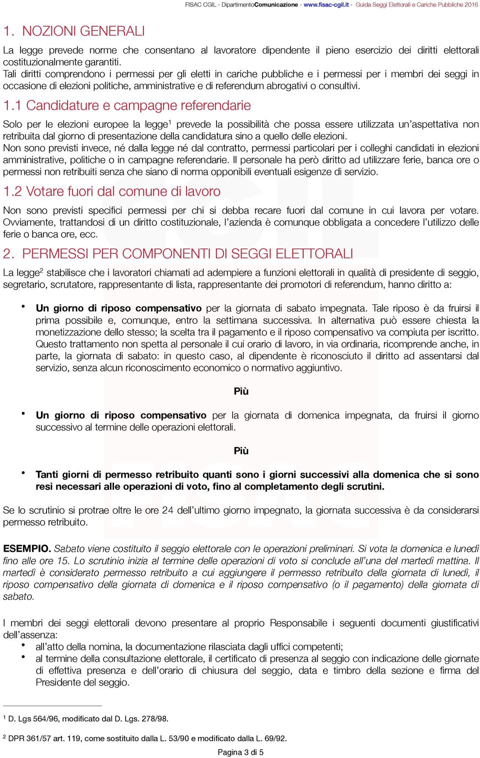 Tali diritti comprendono i permessi per gli eletti in cariche pubbliche e i permessi per i membri dei seggi in occasione di elezioni politiche, amministrative e di referendum abrogativi o consultivi.