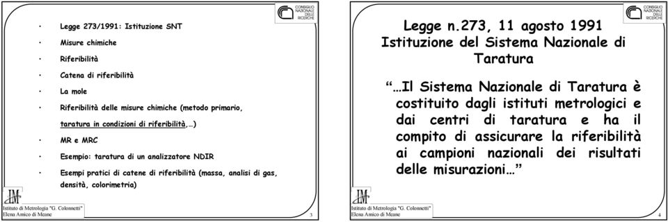 taratura in condizioni di riferibilità, ) MR e MRC Esempio: taratura di un analizzatore NDIR Esempi pratici di catene di riferibilità (massa, analisi