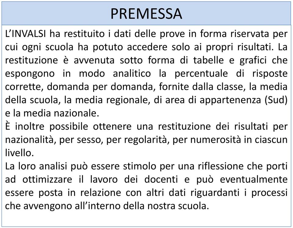 scuola, la media regionale, di area di appartenenza (Sud) e la media nazionale.