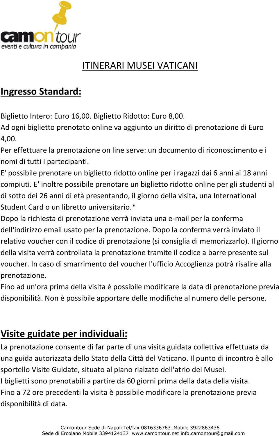 E' possibile prenotare un biglietto ridotto online per i ragazzi dai 6 anni ai 18 anni compiuti.