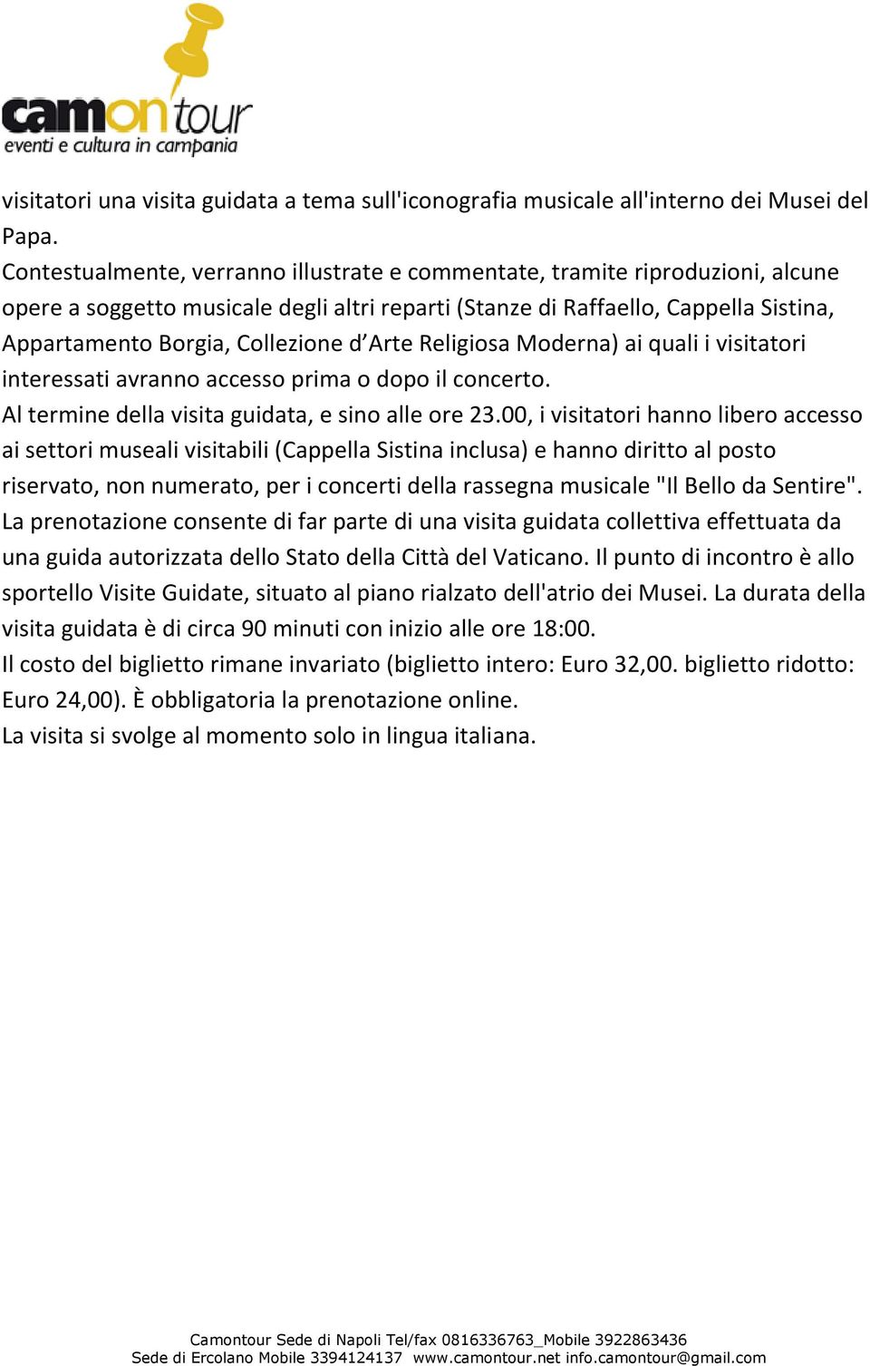 Arte Religiosa Moderna) ai quali i visitatori interessati avranno accesso prima o dopo il concerto. Al termine della visita guidata, e sino alle ore 23.