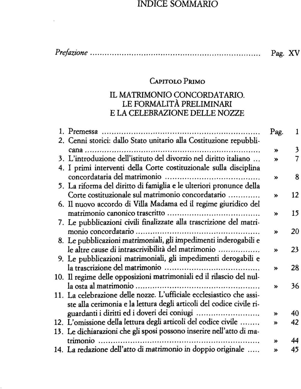 I primi interventi della Corte costituzionale sulla disciplina concordataria del matrimonio» 8 5.