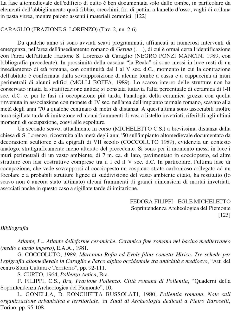 2-6) Da qualche anno si sono avviati scavi programmati, affiancati ai numerosi interventi di emergenza, nell'area dell'insediamento romano di Germa (.