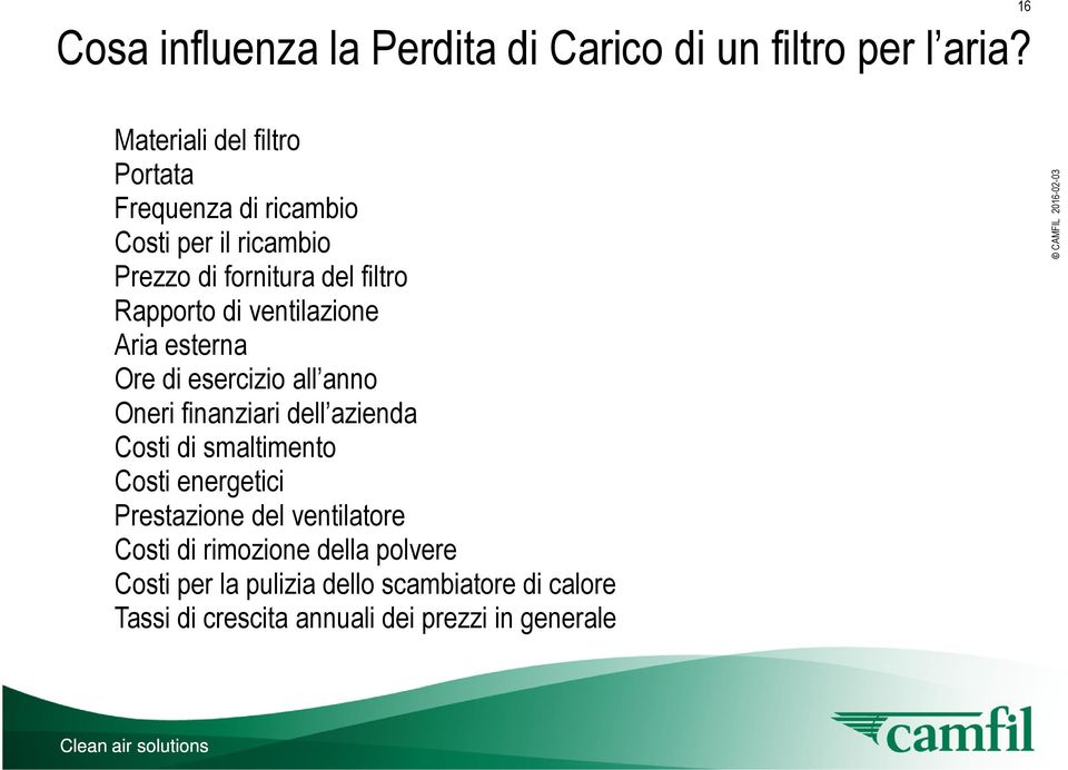 Rapporto di ventilazione Aria esterna Ore di esercizio all anno Oneri finanziari dell azienda Costi di smaltimento