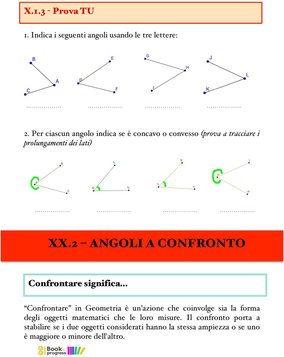 2 ANGLI A CNFRNT Confrontare significa Confrontare in Geometria è un azione che coinvolge sia la forma degli