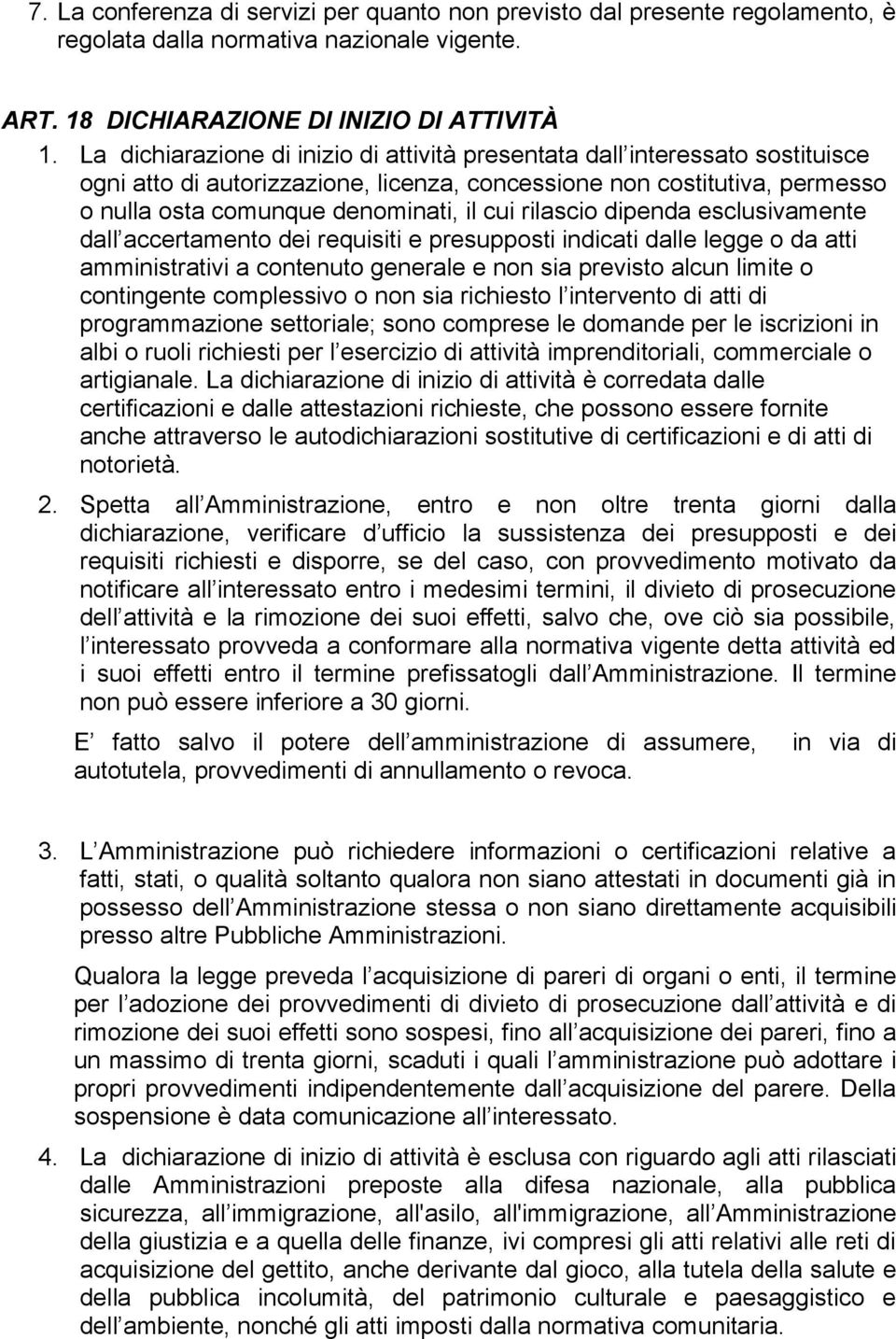 rilascio dipenda esclusivamente dall accertamento dei requisiti e presupposti indicati dalle legge o da atti amministrativi a contenuto generale e non sia previsto alcun limite o contingente