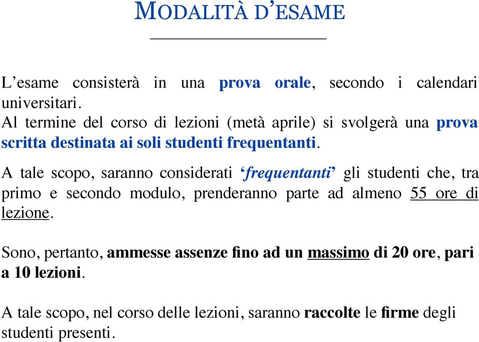 A tale scopo, saranno considerati frequentanti gli studenti che, tra primo e secondo modulo, prenderanno parte ad almeno 55 ore