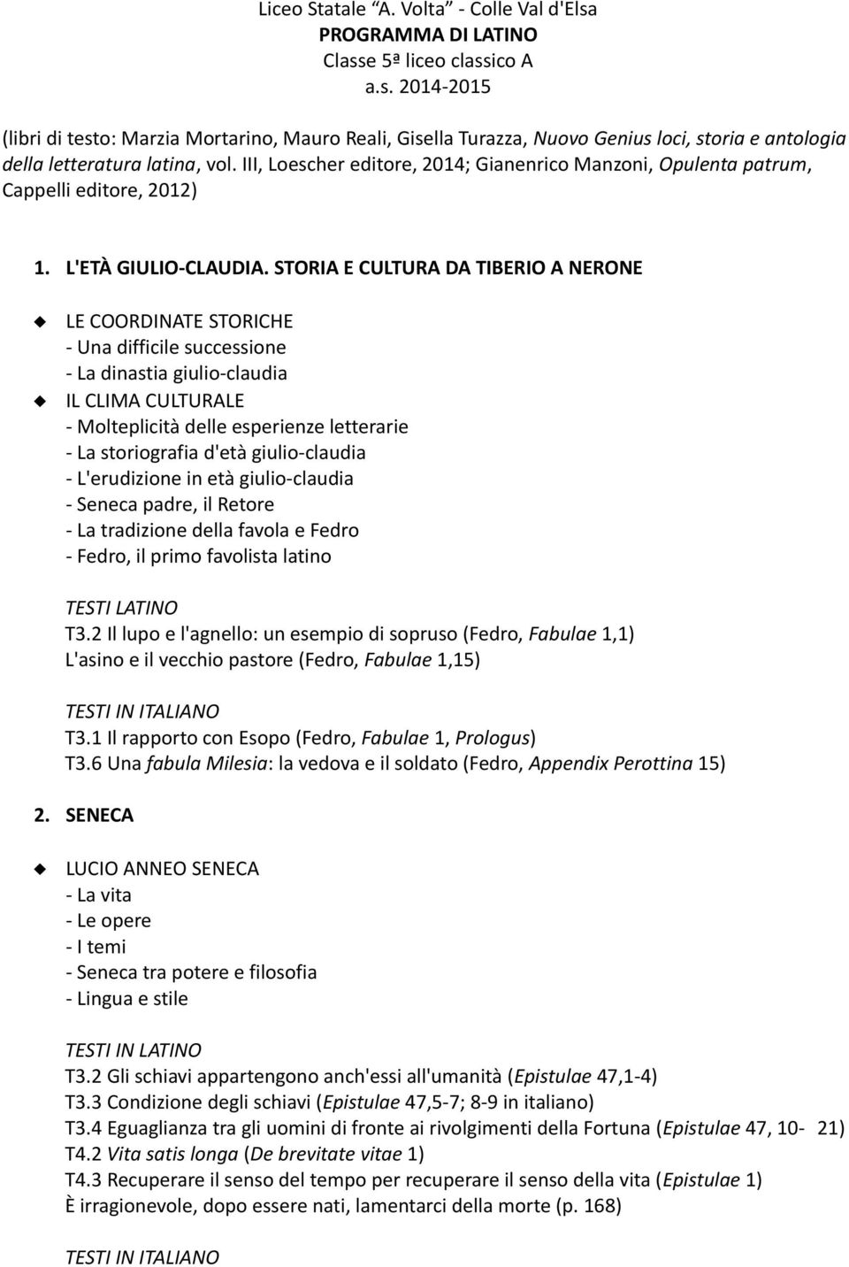 STORIA E CULTURA DA TIBERIO A NERONE - Una difficile successione - La dinastia giulio-claudia - Molteplicità delle esperienze letterarie - La storiografia d'età giulio-claudia - L'erudizione in età