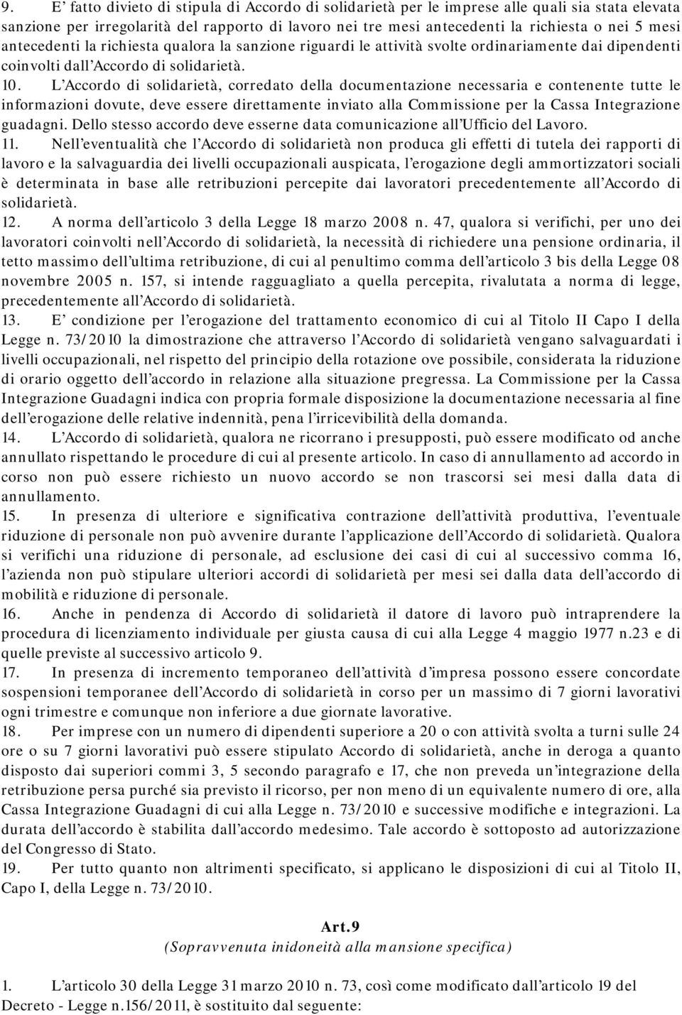 L Accordo di solidarietà, corredato della documentazione necessaria e contenente tutte le informazioni dovute, deve essere direttamente inviato alla Commissione per la Cassa Integrazione guadagni.