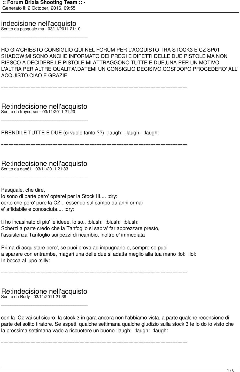 LE PISTOLE MI ATTRAGGONO TUTTE E DUE,UNA PER UN MOTIVO L'ALTRA PER ALTRE QUALITA'.DATEMI UN CONSIGLIO DECISIVO,COSI'DOPO PROCEDERO' ALL' ACQUISTO.