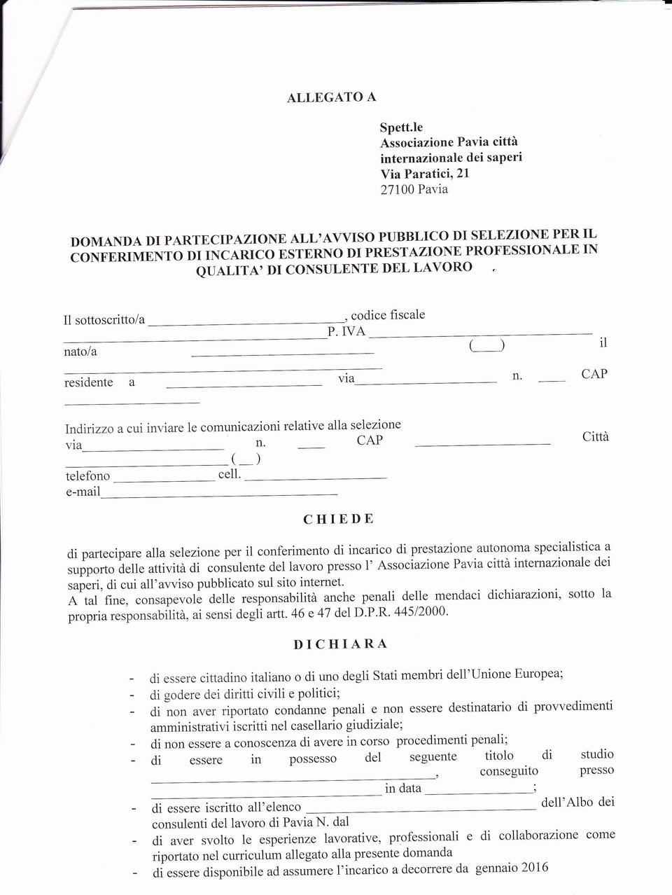 PROFESSIONALE IN QUALITA' DI CONSULENTE DE,L LAVORO. 11 sottoscritto/a _, codice hscale P. IVA natola t_) il residente a vla n. CAP Indnizzo a cui inviare le comunrcazioni n' via telefono e-mail cell.