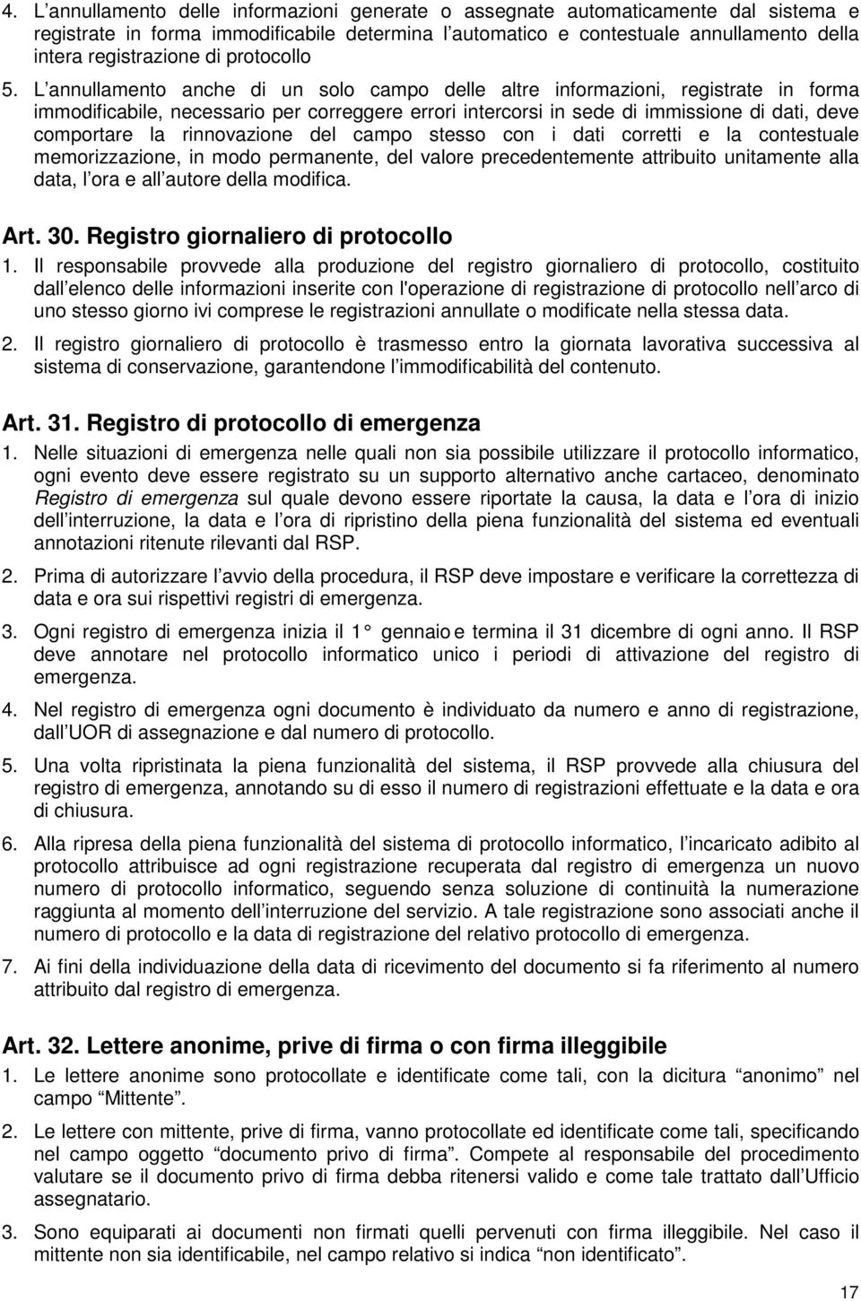 L annullamento anche di un solo campo delle altre informazioni, registrate in forma immodificabile, necessario per correggere errori intercorsi in sede di immissione di dati, deve comportare la