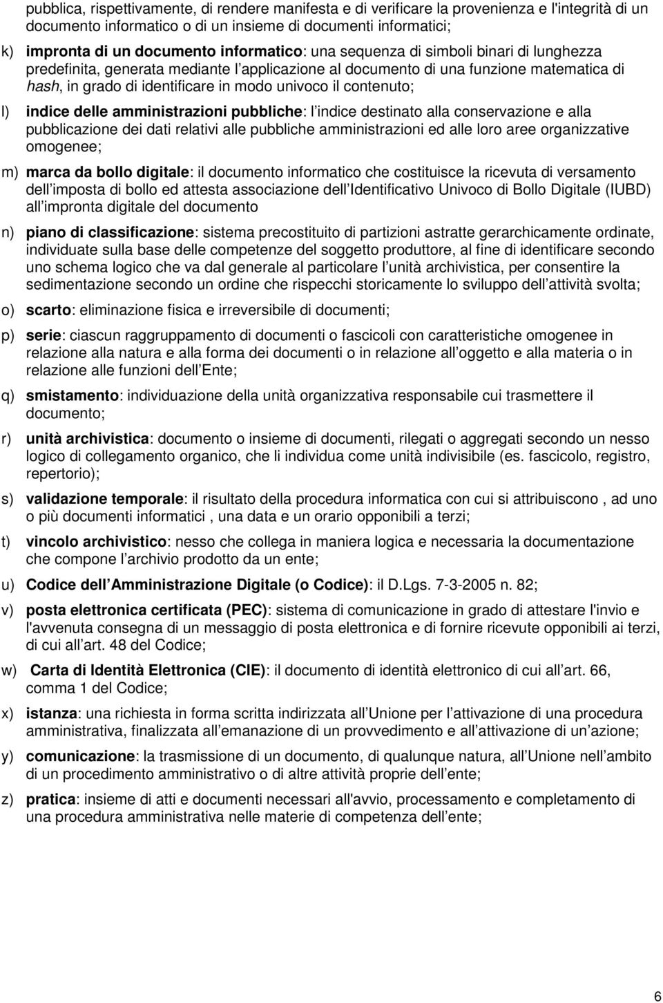 contenuto; l) indice delle amministrazioni pubbliche: l indice destinato alla conservazione e alla pubblicazione dei dati relativi alle pubbliche amministrazioni ed alle loro aree organizzative