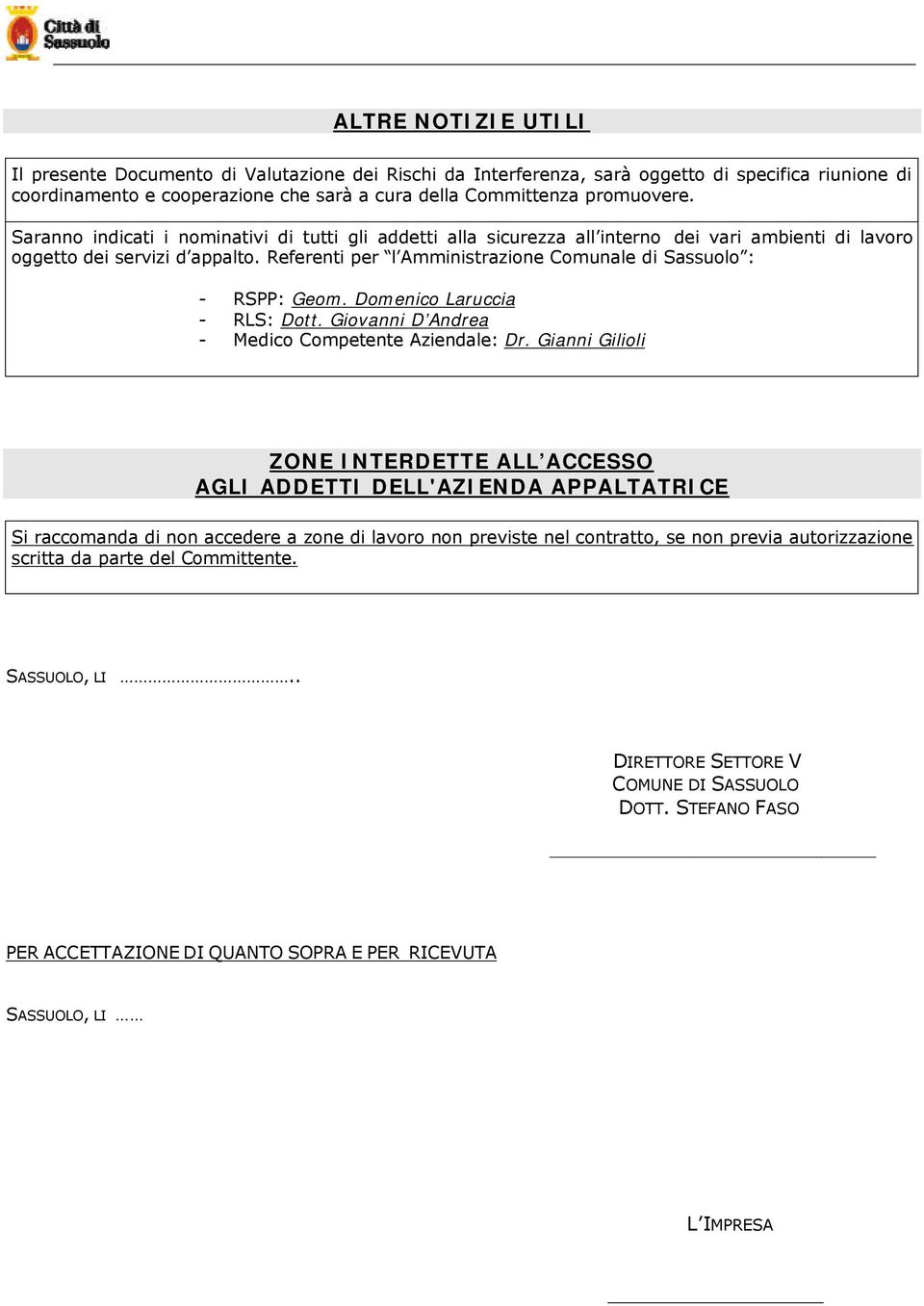 Referenti per l Amministrazione Comunale di Sassuolo : - RSPP: Geom. Domenico Laruccia - RLS: Dott. Giovanni D Andrea - Medico Competente Aziendale: Dr.