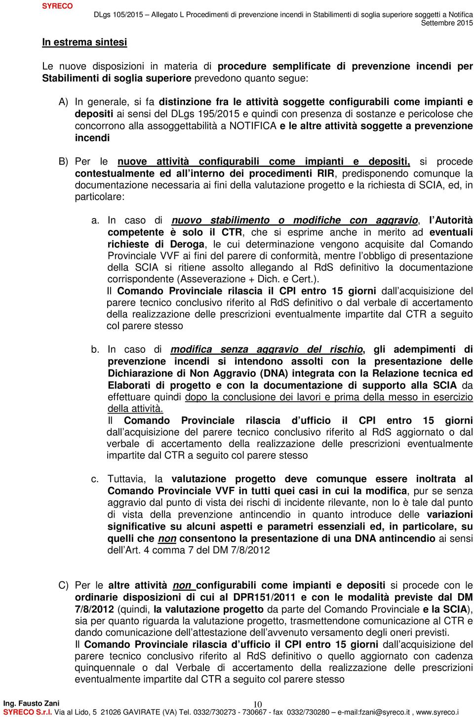 attività soggette a prevenzione incendi B) Per le nuove attività configurabili come impianti e depositi, si procede contestualmente ed all interno dei procedimenti RIR, predisponendo comunque la