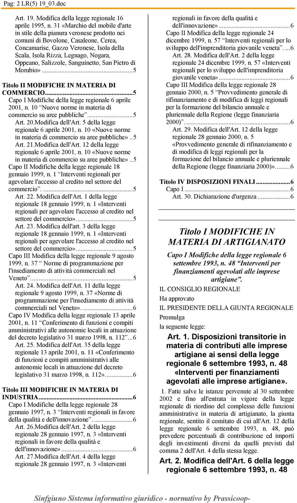 ..5 Capo I Modifiche della legge regionale 6 aprile 2001, n. 10 Nuove norme in materia di commercio su aree pubbliche...5 Art. 20.Modifica dell'art. 5 della legge regionale 6 aprile 2001, n.