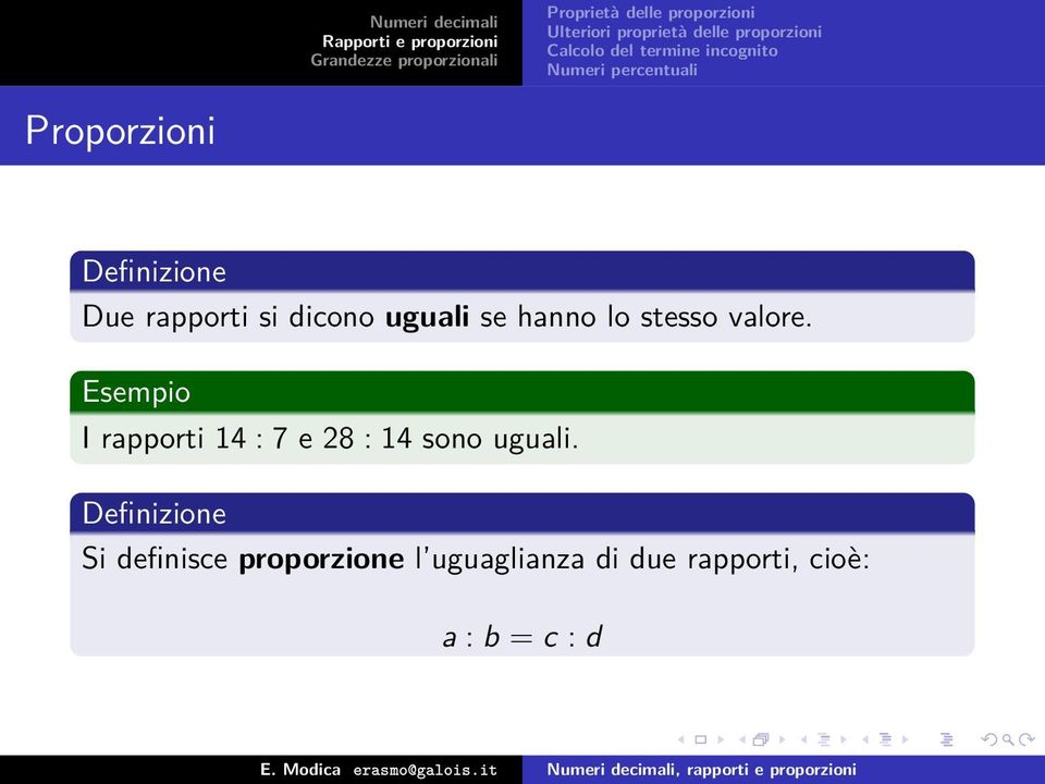 Esempio I rapporti 14 : 7 e 28 : 14 sono uguali.