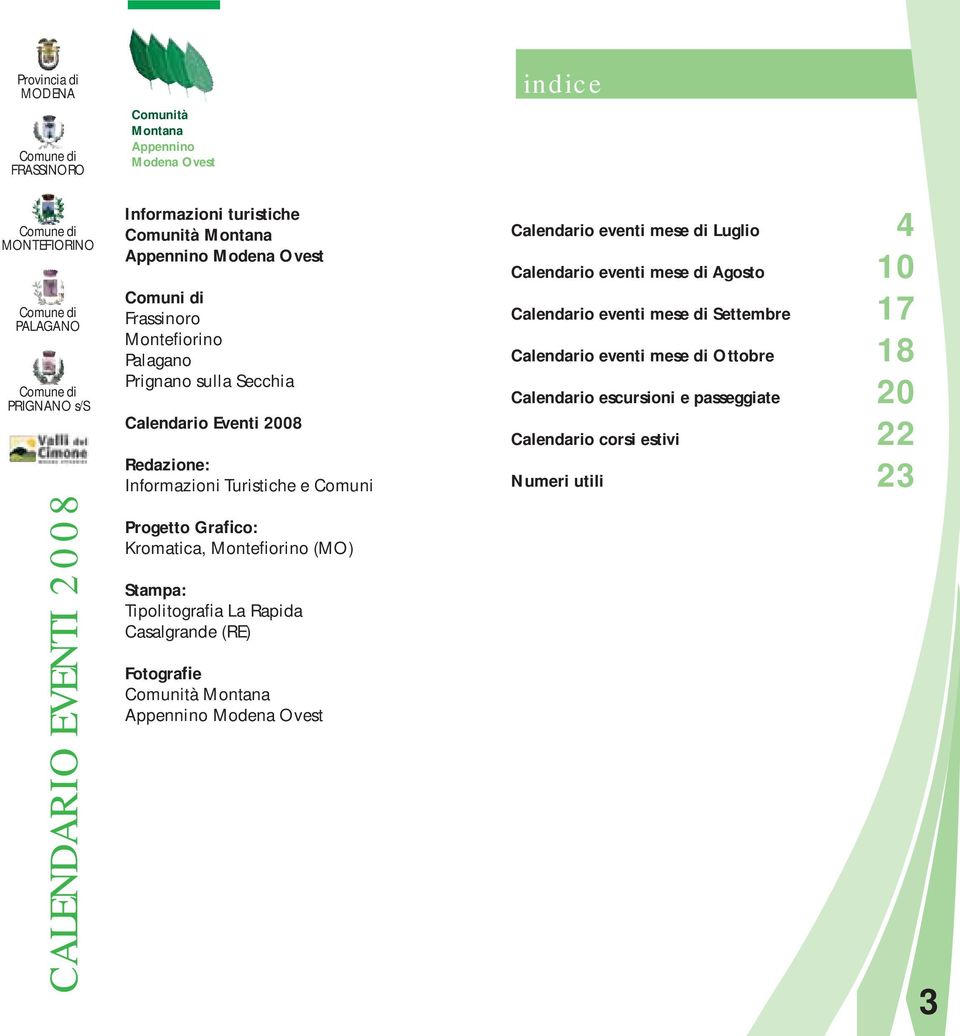 Progetto Grafico: Kromatica, Montefiorino (MO) Stampa: Tipolitografia La Rapida Casalgrande (RE) Fotografie Comunità Montana Appennino Modena Ovest indice Calendario eventi mese di Luglio