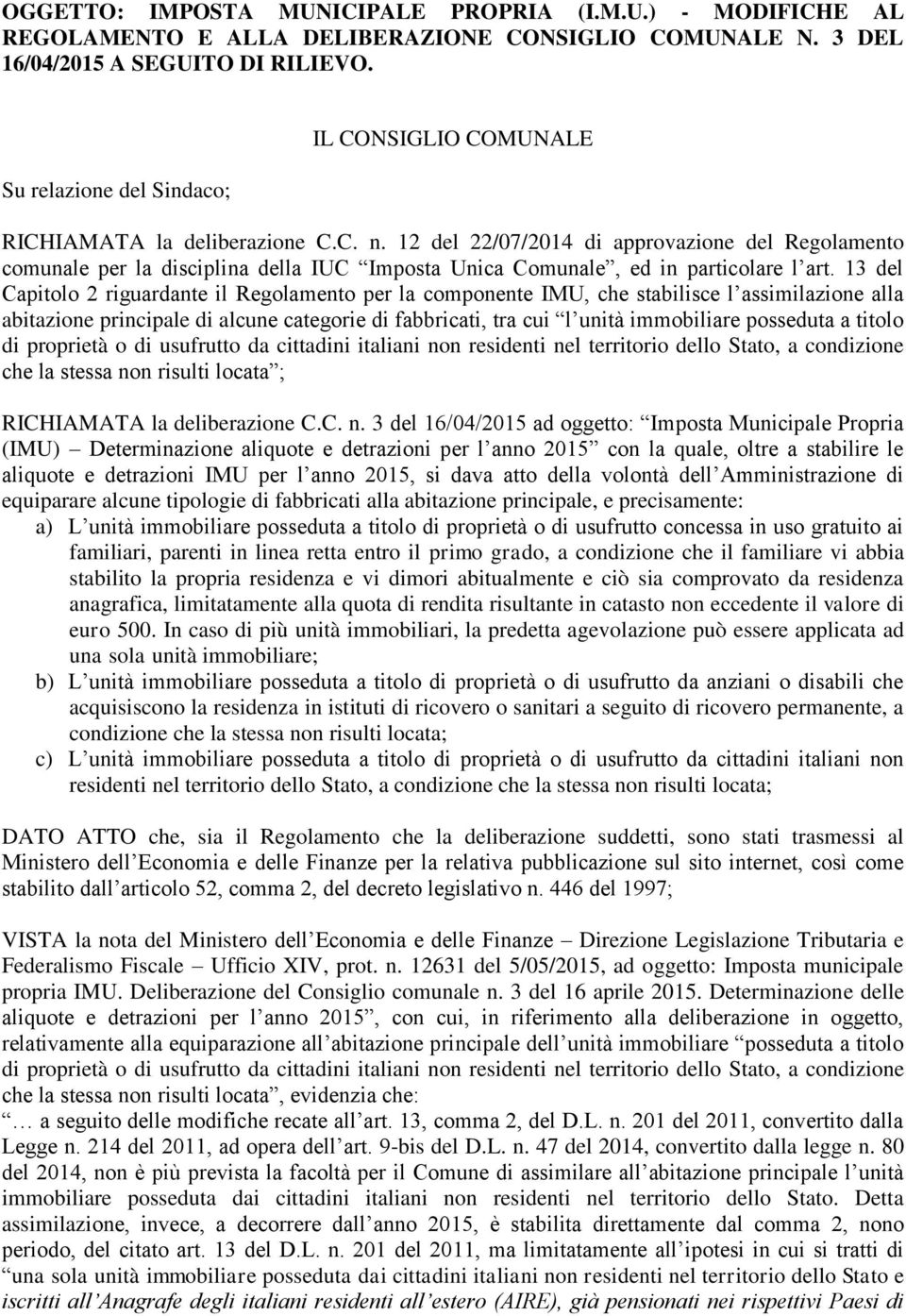 12 del 22/07/2014 di approvazione del Regolamento comunale per la disciplina della IUC Imposta Unica Comunale, ed in particolare l art.