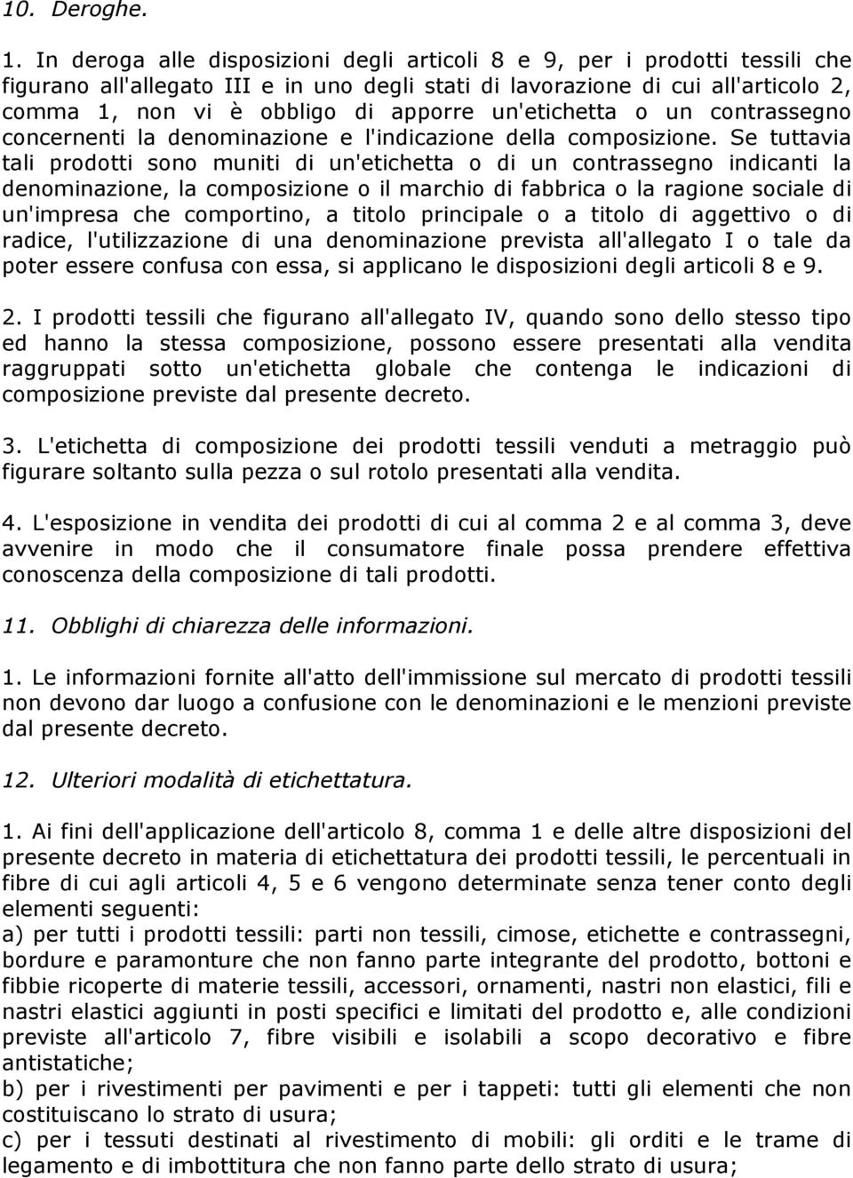 un'etichetta o un contrassegno concernenti la denominazione e l'indicazione della composizione.