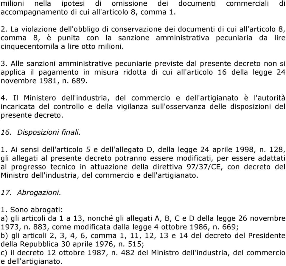 Alle sanzioni amministrative pecuniarie previste dal presente decreto non si applica il pagamento in misura ridotta di cui all'articolo 16 della legge 24 novembre 1981, n. 689. 4.