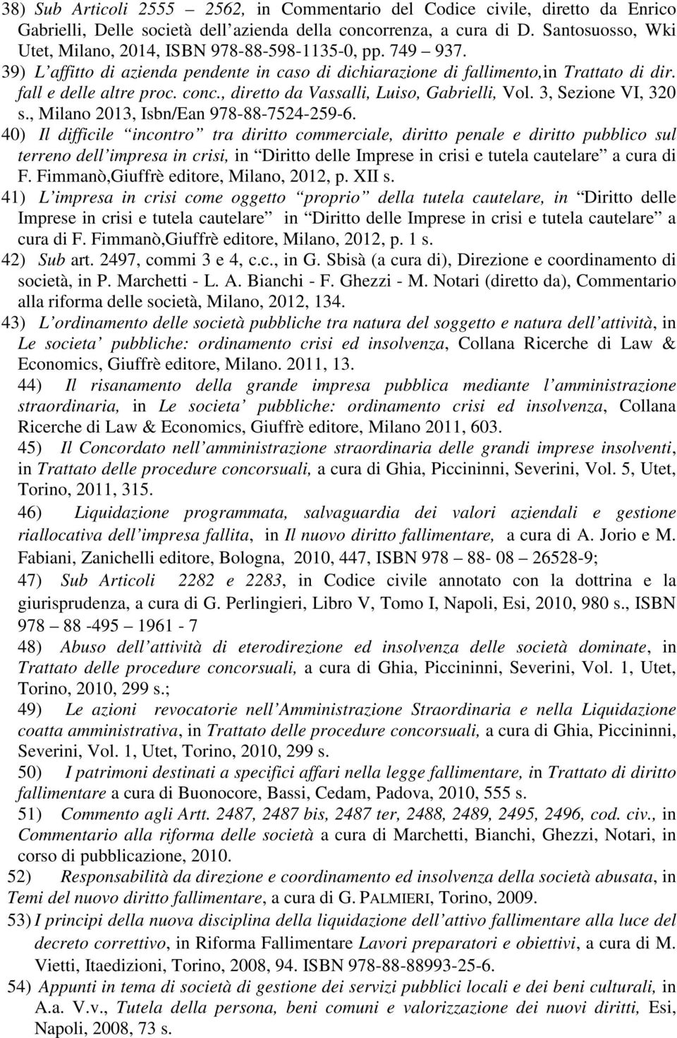 , diretto da Vassalli, Luiso, Gabrielli, Vol. 3, Sezione VI, 320 s., Milano 2013, Isbn/Ean 978-88-7524-259-6.