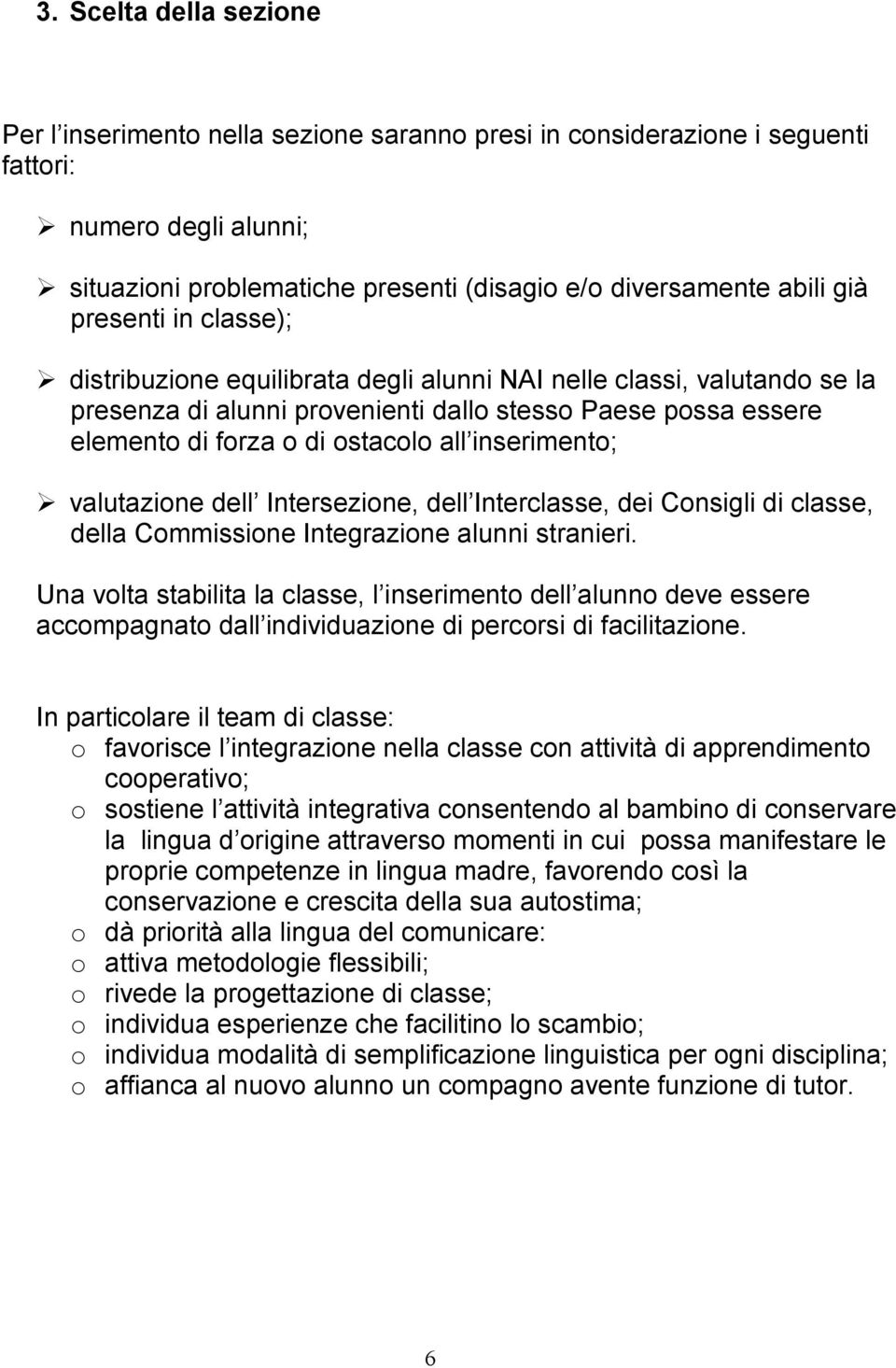 inserimento; valutazione dell Intersezione, dell Interclasse, dei Consigli di classe, della Commissione Integrazione alunni stranieri.