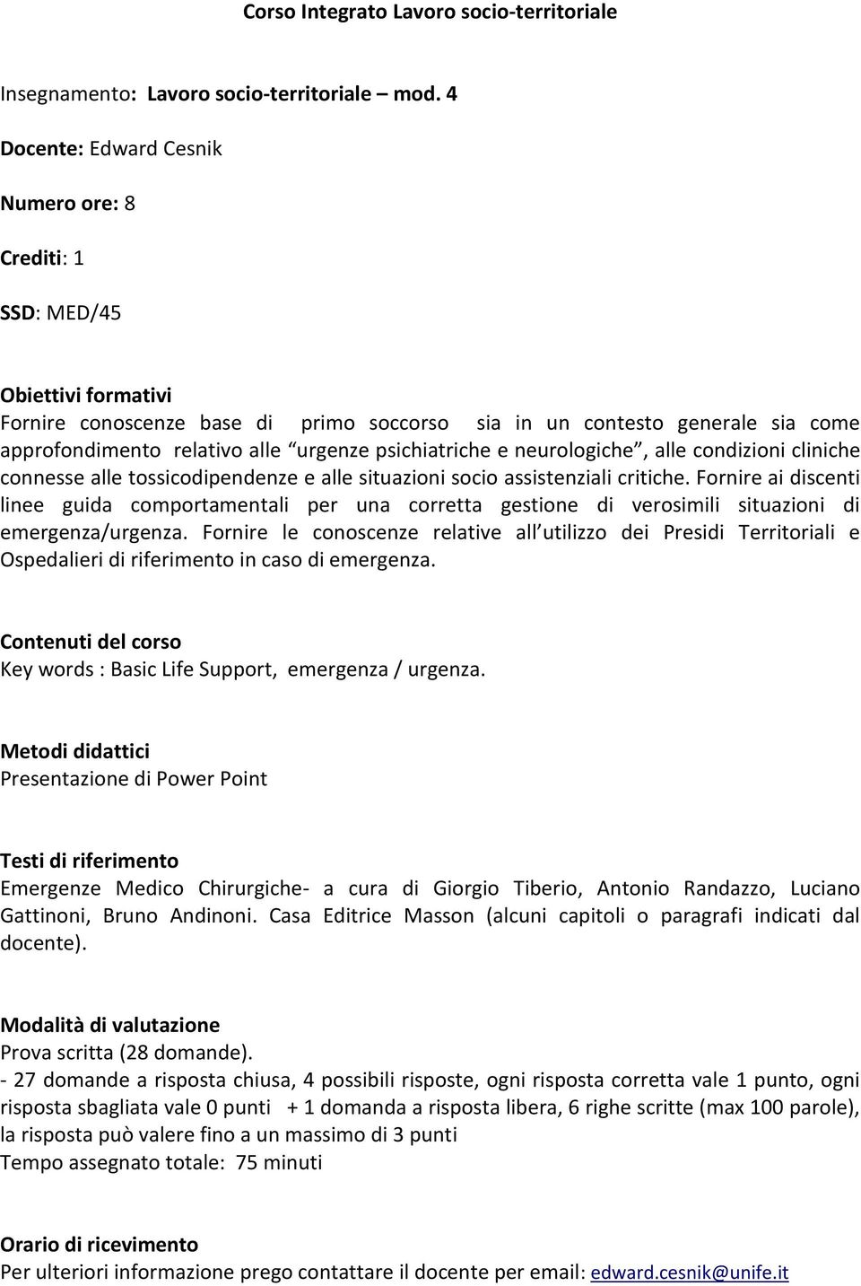 psichiatriche e neurologiche, alle condizioni cliniche connesse alle tossicodipendenze e alle situazioni socio assistenziali critiche.