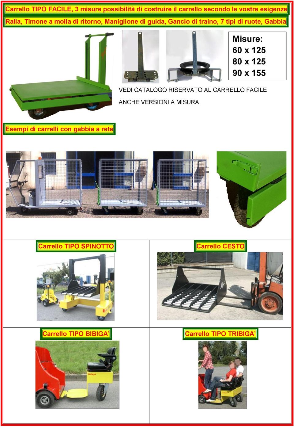 CATALOGO RISERVATO AL CARRELLO FACILE ANCHE VERSIONI A MISURA Misure: 60 x 125 80 x 125 90 x 155