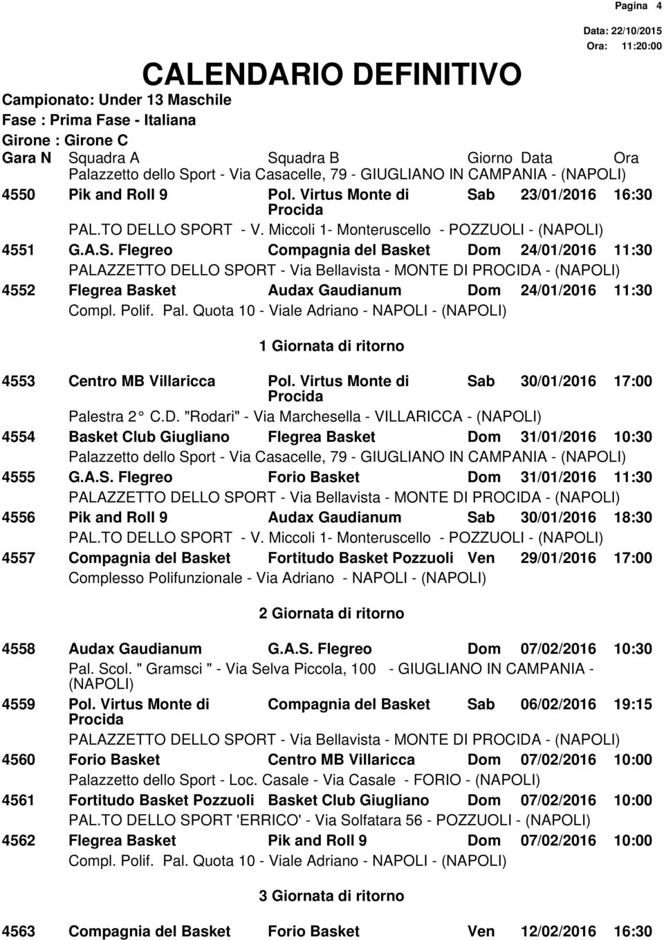 "Rodari" - Via Marchesella - VILLARICCA - 4554 Basket Club Giugliano Flegrea Basket Dom 31/01/2016 10:30 4555 G.A.S.