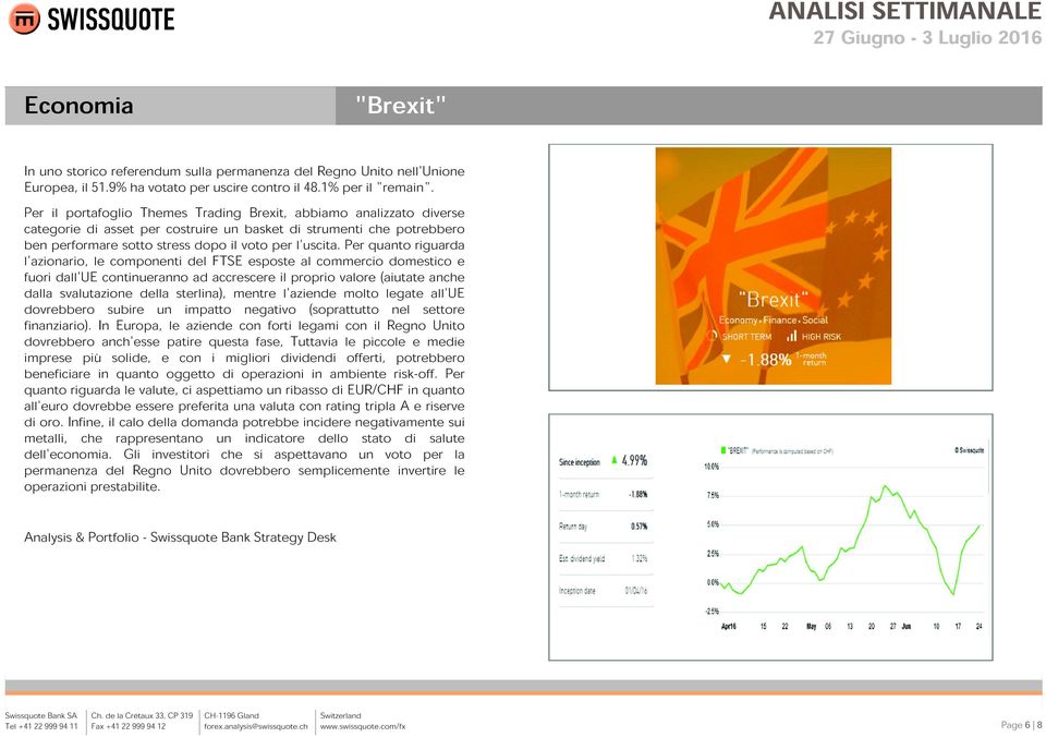 Per quanto riguarda l'azionario, le componenti del FTSE esposte al commercio domestico e fuori dall'ue continueranno ad accrescere il proprio valore (aiutate anche dalla svalutazione della sterlina),