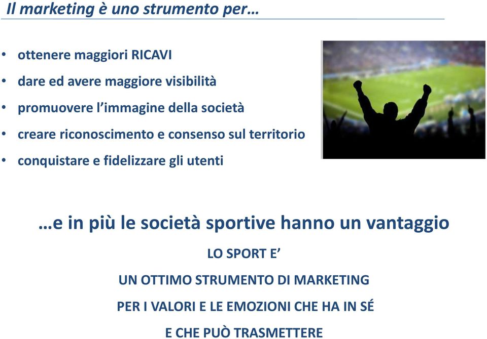 conquistare e fidelizzare gli utenti e in più le società sportive hanno un vantaggio LO