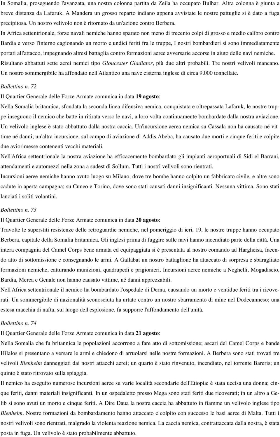 In Africa settentrionale, forze navali nemiche hanno sparato non meno di trecento colpi di grosso e medio calibro contro Bardia e verso l'interno cagionando un morto e undici feriti fra le truppe, I