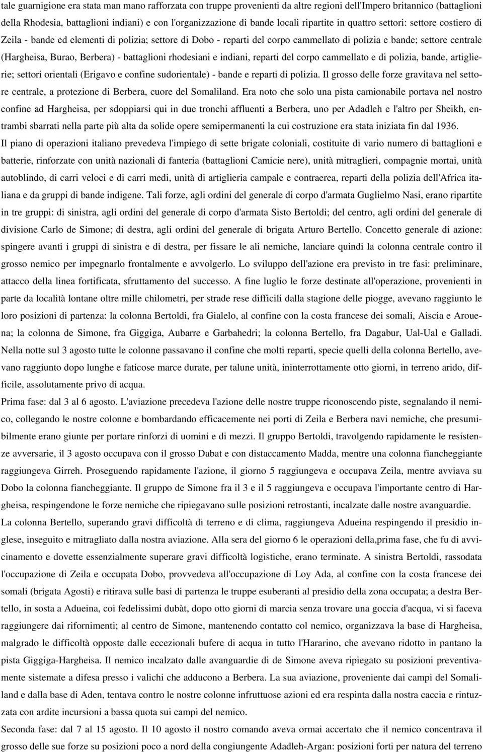 - battaglioni rhodesiani e indiani, reparti del corpo cammellato e di polizia, bande, artiglierie; settori orientali (Erigavo e confine sudorientale) - bande e reparti di polizia.