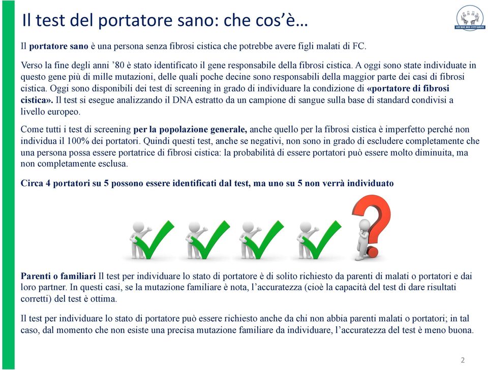 A oggi sono state individuate in questo gene più di mille mutazioni, delle quali poche decine sono responsabili della maggior parte dei casi di fibrosi cistica.